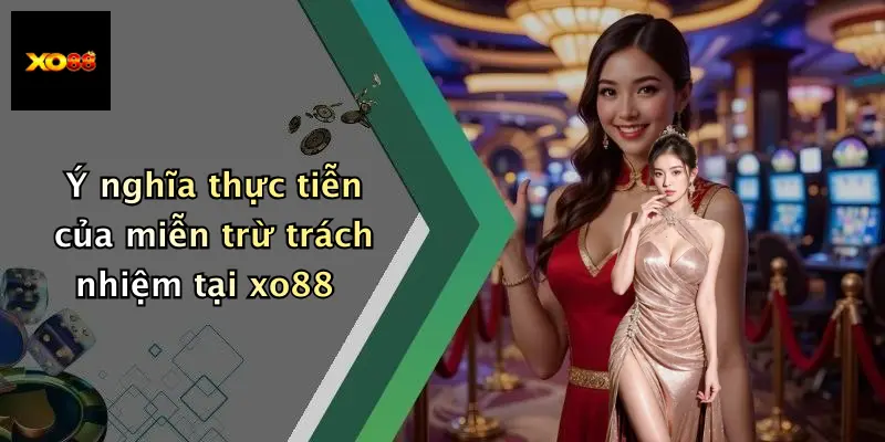 Ý nghĩa thực tiễn của miễn trừ trách nhiệm tại xo88